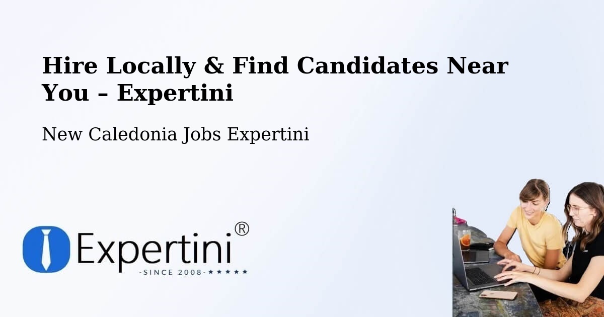 Hire Locally in New Caledonia – Find Qualified Candidates Near You - New Caledonia Jobs Expertini